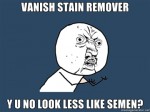 vanish-stain-remover-y-u-no-look-less-like-semen